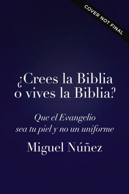 Crees la biblia o vives la biblia? / Do You Believe the Bible or Live the Bible?, Miguel Nunez - Paperback - 9780849919473