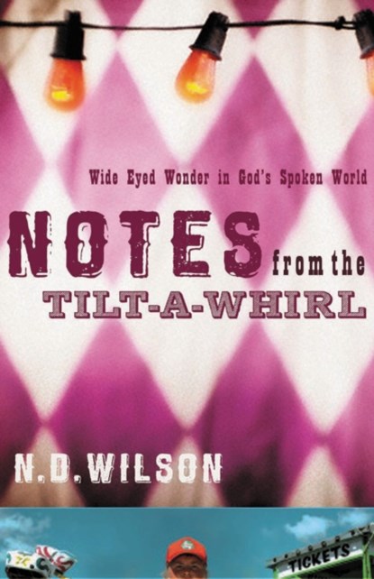 Notes From The Tilt-A-Whirl, N. D. Wilson - Paperback - 9780849920073