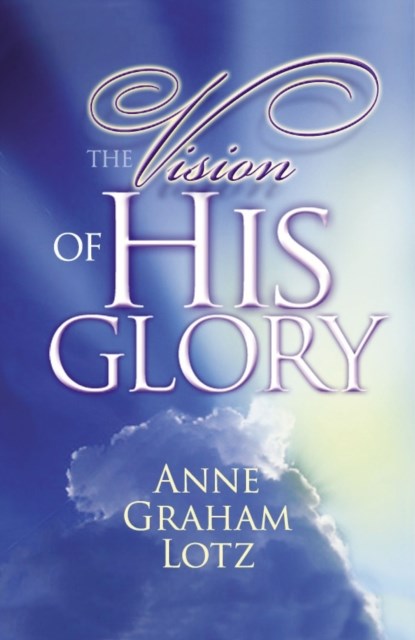 The Vision of His Glory, Anne Graham Lotz - Paperback - 9780849920950