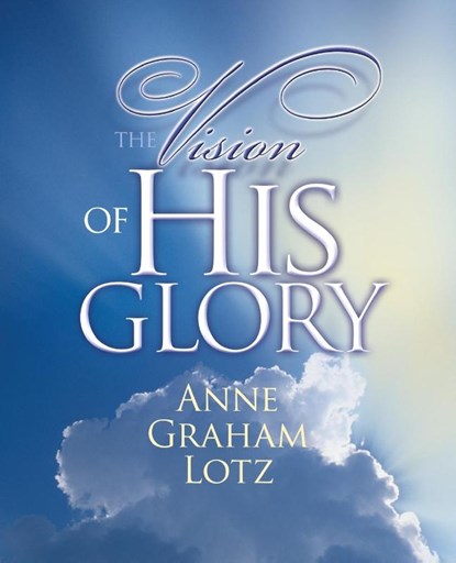 The Vision of His Glory, Anne Graham Lotz - Paperback - 9780849920950