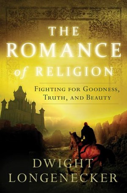 The Romance of Religion, Dwight Longenecker - Ebook - 9780849922947