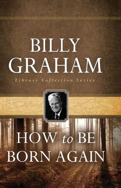 How To Be Born Again, Billy Graham - Paperback - 9780849931604