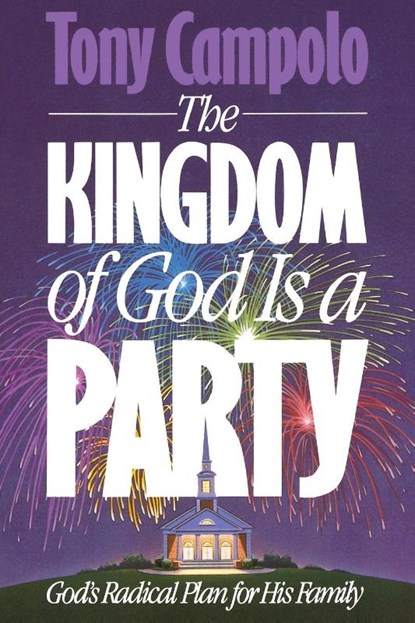 The Kingdom of God is a Party, Tony Campolo ; Anthony Campolo - Paperback - 9780849933998