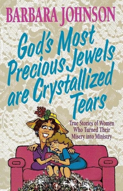 God's Most Precious Jewels are Crystallized Tears, Barbara Johnson - Paperback - 9780849937798