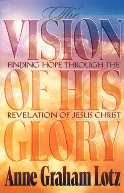 The Vision of His Glory, Anne Graham Lotz - Paperback - 9780849940163