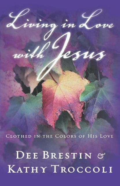 Living in Love with Jesus, Dee Brestin ; Kathy Troccoli - Paperback - 9780849944635