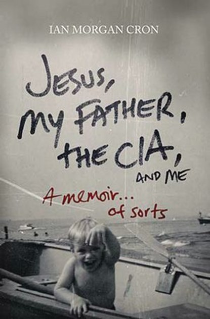 Jesus, My Father, The CIA, and Me, Ian Morgan Cron - Ebook - 9780849949296