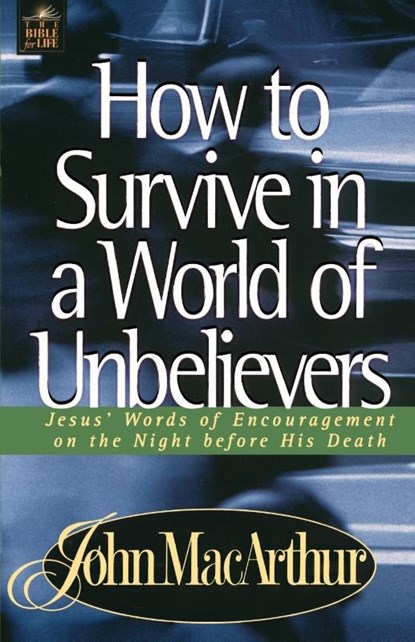 How to Survive in a World of Unbelievers, John F. MacArthur - Paperback - 9780849955563