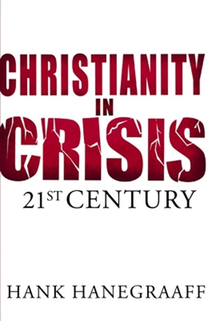 Christianity In Crisis: The 21st Century, Hank Hanegraaff - Paperback - 9780849964596