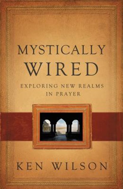 Mystically Wired, Ken Wilson - Paperback - 9780849964626