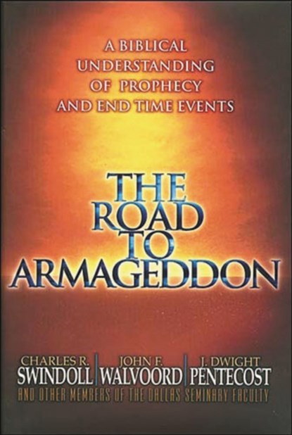 The Road to Armageddon, Charles R. Swindoll ; John F. Walvoord ; J. Dwight Pentecost - Paperback - 9780849991257