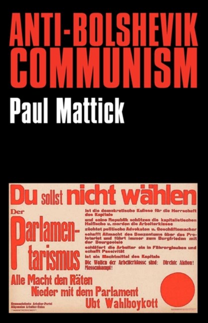 Anti-Bolshevik Communism, Paul Mattick - Paperback - 9780850362237