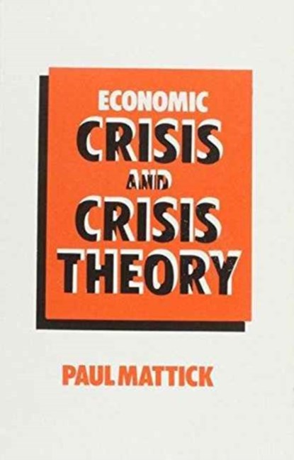 Economic Crisis and Crisis Theory, Paul Mattick Jr. - Paperback - 9780850362695
