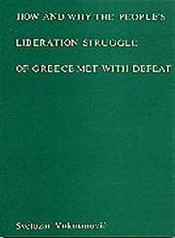 How and Why the People's Liberation Struggle of Greece Met with Defeat