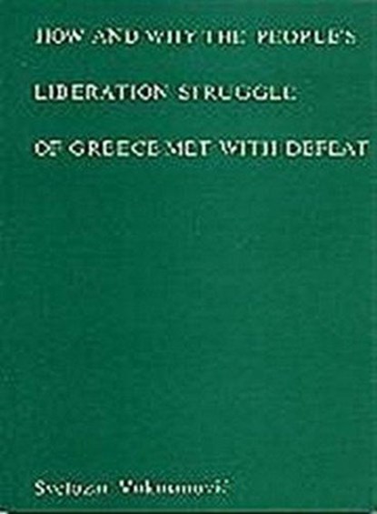 How and Why the People's Liberation Struggle of Greece Met with Defeat, Svetozar Vukmanovic - Paperback - 9780850363791