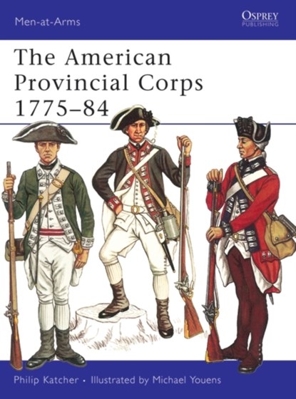 The American Provincial Corps 1775–84, Philip Katcher - Paperback - 9780850451481