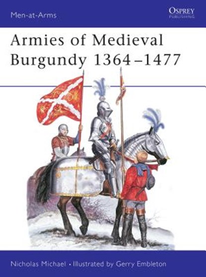 Armies of Medieval Burgundy 1364–1477, Nicholas Michael - Paperback - 9780850455182