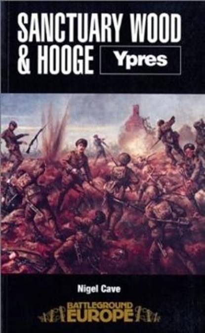 Sanctuary Wood and Hooge: Ypres, Nigel Cave - Paperback - 9780850523553