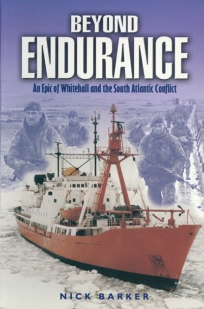 Beyond Endurance: an Epic of Whitehall and the South Atlantic Conflict, Nick Barker - Paperback - 9780850528794