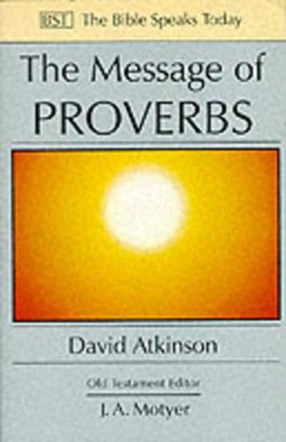 The Message of Proverbs, ATKINSON,  David (Author) - Paperback - 9780851111667