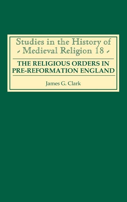 The Religious Orders in Pre-Reformation England, James G. Clark - Gebonden - 9780851159003