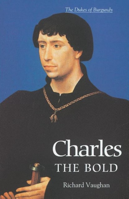 Charles the Bold, Richard Vaughan ; Werner Paravicini - Paperback - 9780851159188