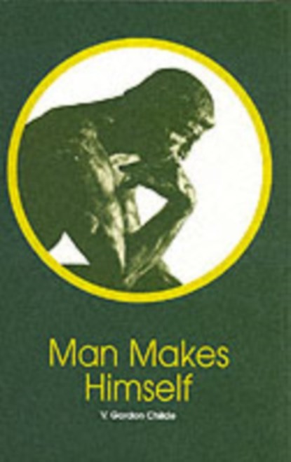 Man Makes Himself, V. Gordon Childe - Paperback - 9780851246499