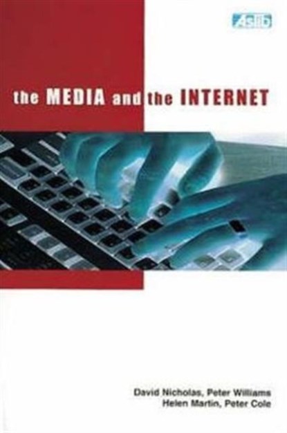 The Media and the Internet, David Nicholas ; Peter Williams ; Helen Martin ; Peter Cole - Paperback - 9780851424156