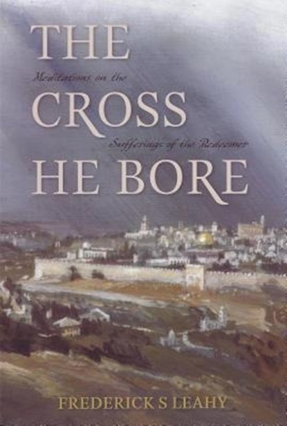 CROSS HE BORE, Frederick S. Leahy - Paperback - 9780851516936