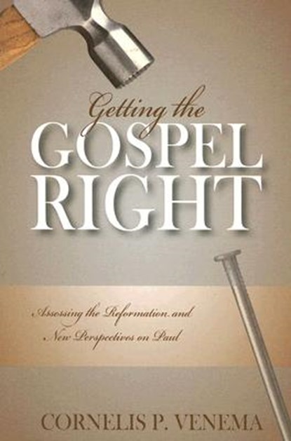 GETTING THE GOSPEL RIGHT, Cornelils P. Venema - Paperback - 9780851519272