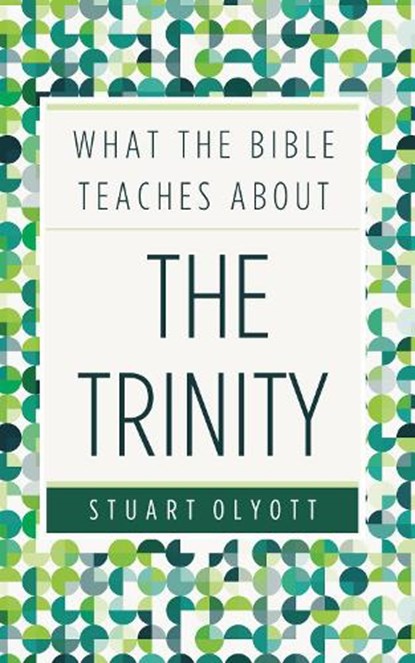 What the Bible Teaches about the Trinity, OLYOTT,  Stuart - Paperback - 9780852347461