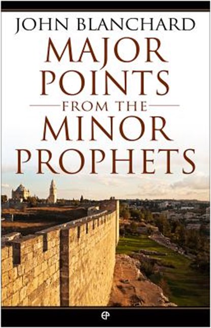 Major Points from the Minor Prophets, John Blanchard - Paperback - 9780852347829