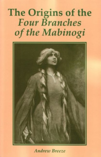 The Origins of the Four Branches of the Mabinogi, Andrew Breeze - Paperback - 9780852445532