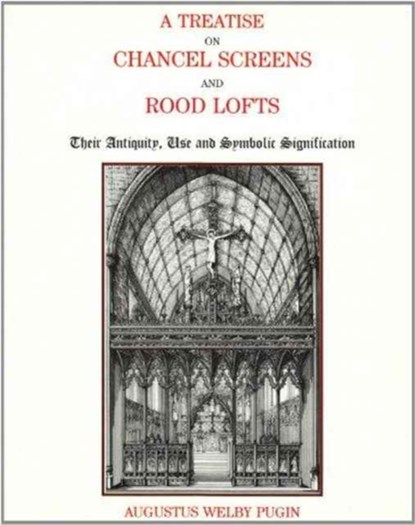 Treatise on Chancel Screens, A.W. Pugin - Paperback - 9780852446607