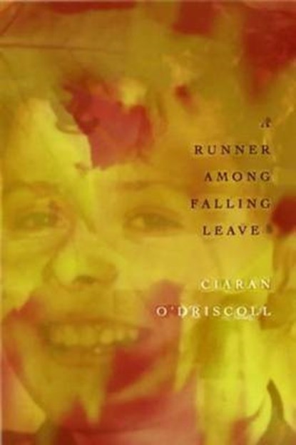 A Runner Among Falling Leaves, Ciaran O'Driscoll - Paperback - 9780853239475