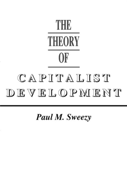 The Theory of Capitalist Development, Paul M. Sweezy - Paperback - 9780853450795