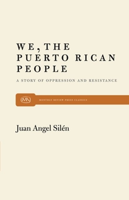 We, the Puerto Rican People: A Story of Oppression and Resistance, Juan Angel Silén - Paperback - 9780853452171