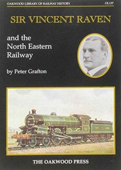 Sir Vincent Raven and the North Eastern Railway, Peter Grafton - Paperback - 9780853616405
