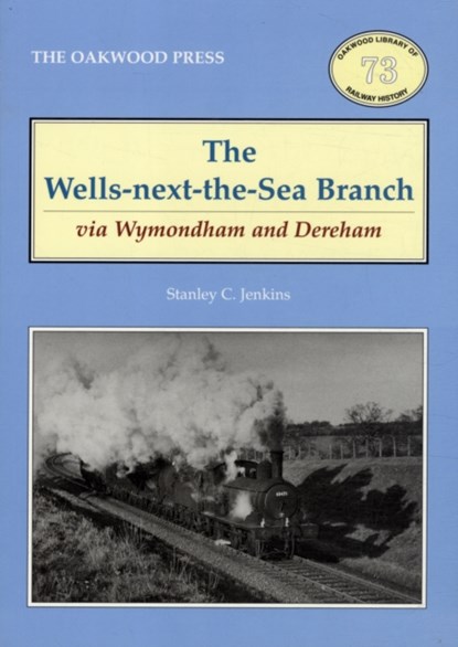 The Wells-Next-the-Sea Branch via Wymondham and Dereham, Stanley C. Jenkins - Paperback - 9780853617129