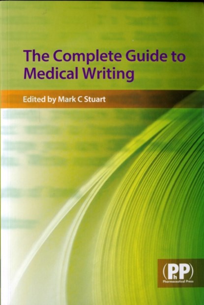 The Complete Guide to Medical Writing, Mark C. Stuart - Paperback - 9780853696674