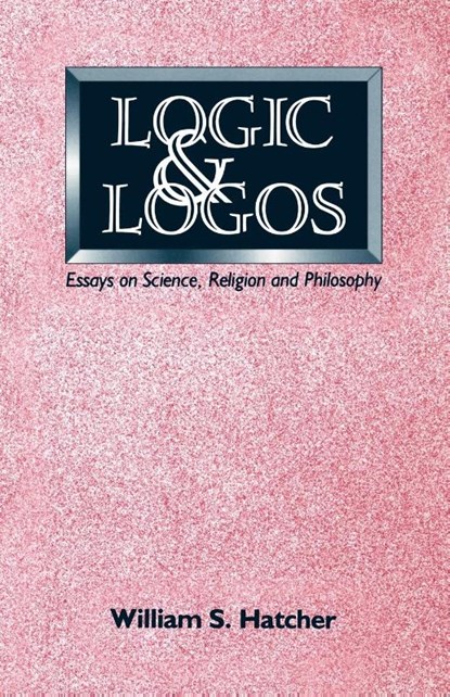Logic and Logos, William S. Hatcher - Paperback - 9780853982982