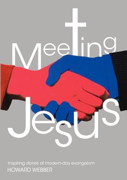 Meeting Jesus: Inspiring Stories of Modern-Day Evangelism, Howard Webber - Paperback - 9780854128235