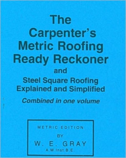 Carpenter's Metric Roofing Ready Reckoner, W.E. Gray - Paperback - 9780854420049
