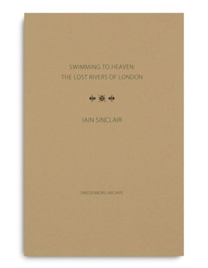 Swimming to Heaven: the Lost Rivers of London, Iain Sinclair - Gebonden - 9780854481798