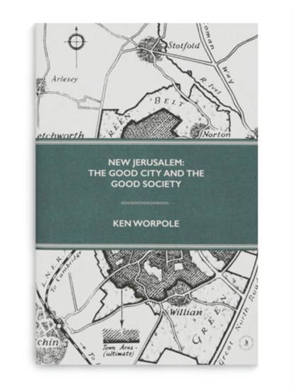 New Jerusalem: The Good City and the Good Society, Ken Worpole - Gebonden - 9780854482047