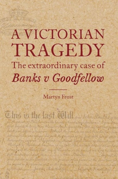 A Victorian Tragedy: The Extraordinary Case of Banks v Goodfellow, Martyn Frost - Gebonden - 9780854902538