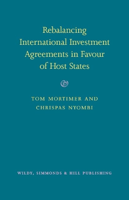 Rebalancing International Investment Agreements in Favour of Host States, Tom Mortimer ; Chrispas Nyombi - Gebonden - 9780854902613