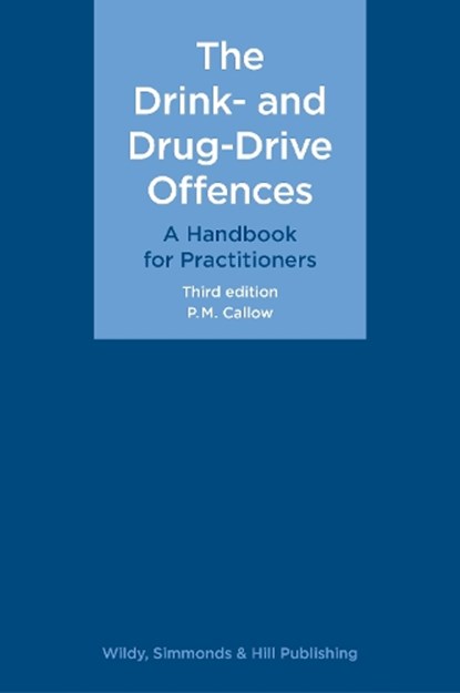 The Drink- and Drug-Drive Offences: A Handbook for Practitioners, P. M. Callow - Gebonden - 9780854903023