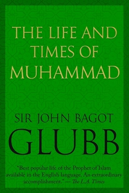 The Life and Times of Muhammad, John Glubb - Paperback - 9780854952939