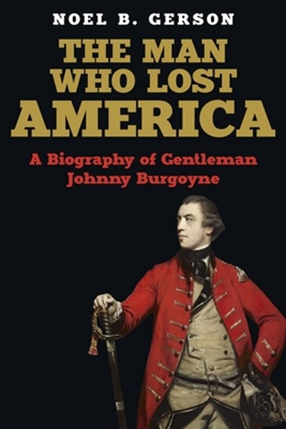 The Man Who Lost America: A Biography of Gentleman Johnny Burgoyne, Noel B. Gerson - Paperback - 9780854952953